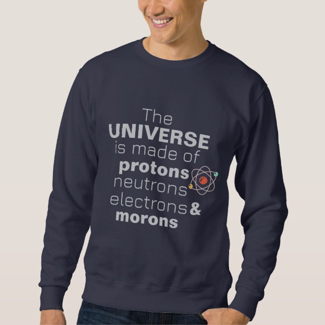 Funny Science Universe Protons Neutrons Electrons  Sweatshirt (Front)