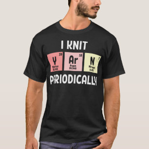 Funny Scientist Knitting I Knit Yarn Periodically T-Shirt