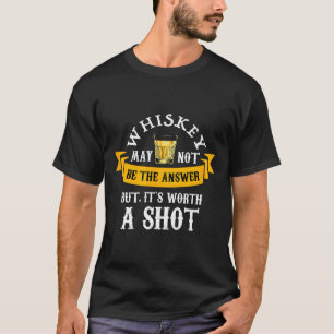 Funny Scotch Bourbon Whiskey Worth A Shot Gift Men T-Shirt