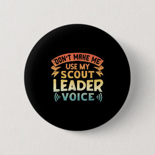 Funny Scout Quote - Don't Make Me Use My Scout Lea 6 Cm Round Badge