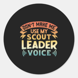 Funny Scout Quote - Don't Make Me Use My Scout Lea Classic Round Sticker