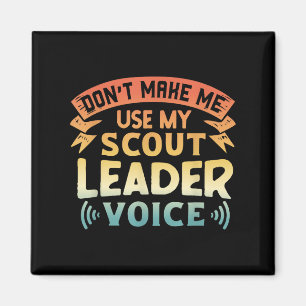 Funny Scout Quote - Don't Make Me Use My Scout Lea Magnet
