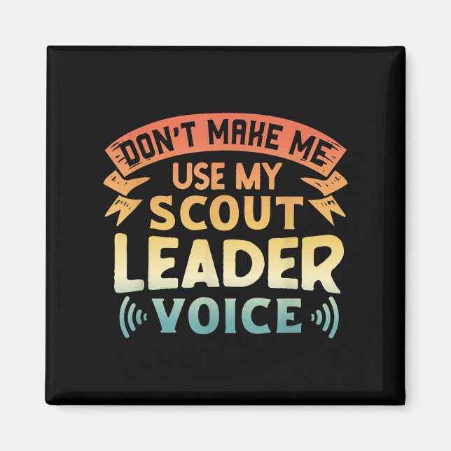 Funny Scout Quote - Don't Make Me Use My Scout Lea Magnet (Front)