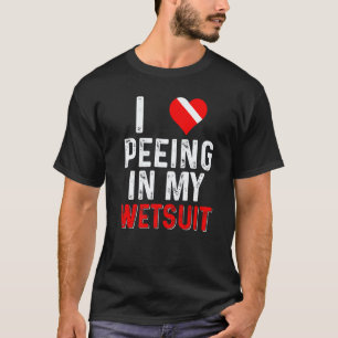 Funny Scuba Diving Diver Dive I Love Peeing In My T-Shirt