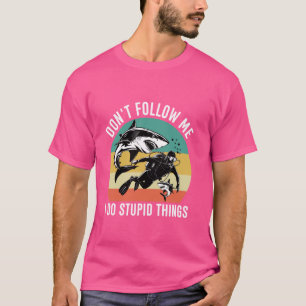 Funny Scuba Diving Don't Follow Me I Do Stupid Thi T-Shirt