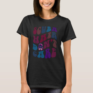 Funny Scuba Hair Don't Care Dive Squad Instructors T-Shirt