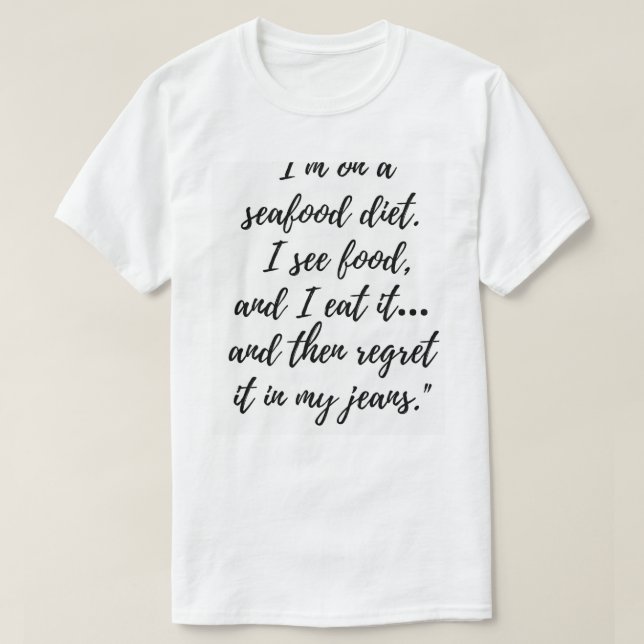 Funny Seafood Diet T-Shirt – I See Food and I Eat  (Design Front)