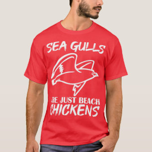 Funny Seagull Sea Gull Are Just Beach Chickens1 T-Shirt