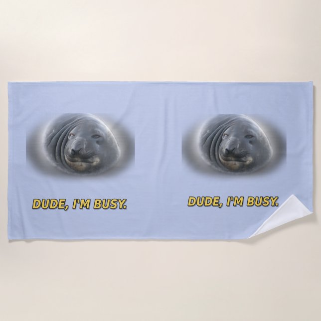 Funny Seal Dude I'm Busy Beach Towel (Front)