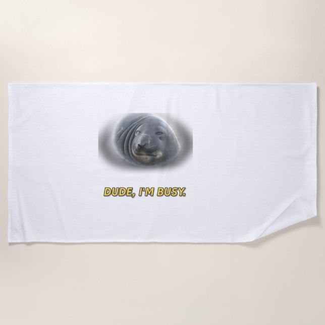 Funny Seal Dude I'm Busy Beach Towel (Front)