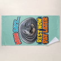 Funny Seal Mum Says Rest Now Pay Later Beach Towel