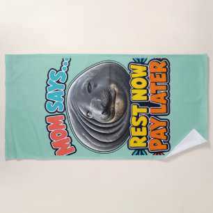 Funny Seal Mum Says Rest Now Pay Later Beach Towel