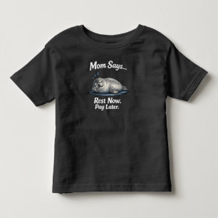Funny Seal Rest Now Pay Later Toddler T-Shirt