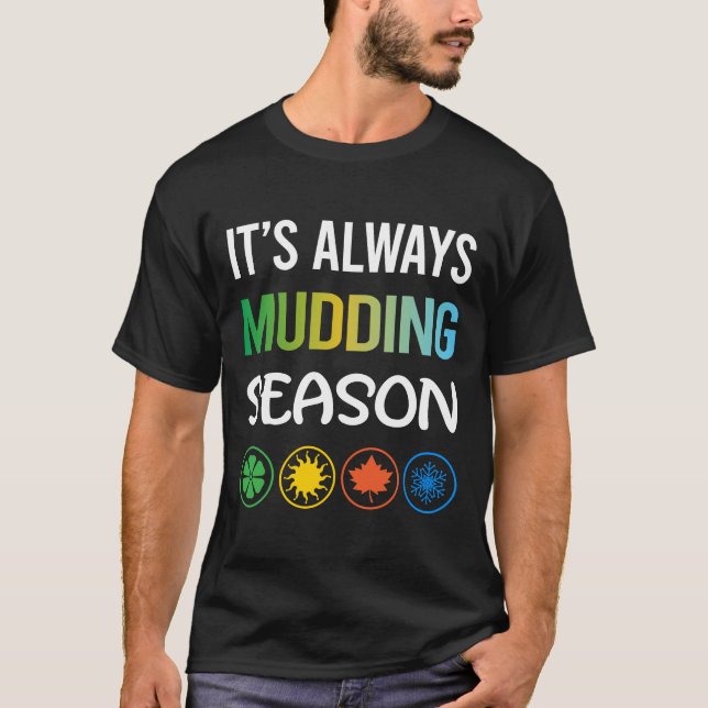Funny Season Mudding Mud Bogging T-Shirt (Front)