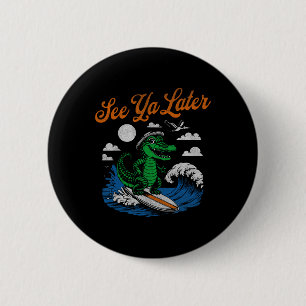 Funny See Ya Later Alligator Surfing Gator Souveni 6 Cm Round Badge