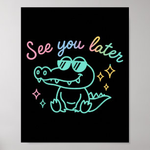 Funny See Ya Later Gator Kindergarten Teacher Kids Poster