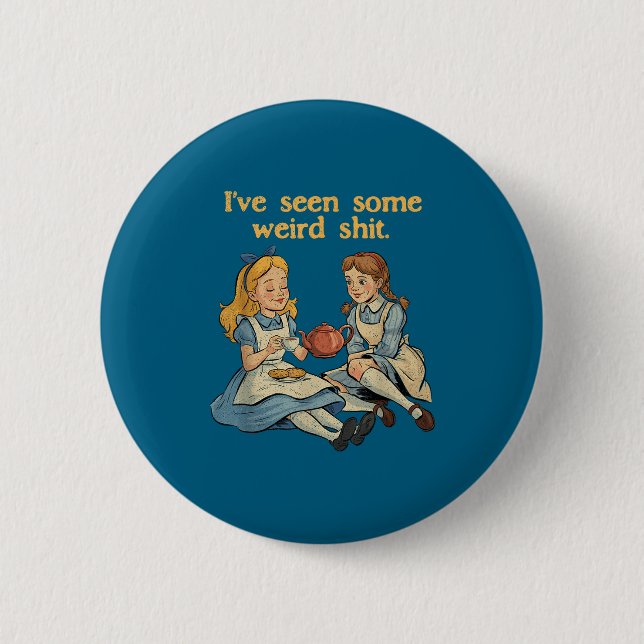 Funny Seen Some Weird Sarcastic Quote 6 Cm Round Badge (Front)
