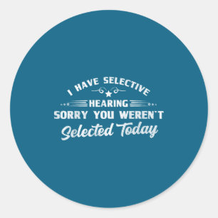 Funny Selective Hearing Funny Quote Selective List Classic Round Sticker