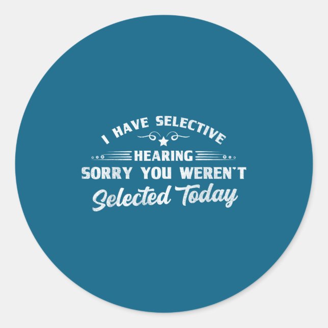 Funny Selective Hearing Funny Quote Selective List Classic Round Sticker (Front)