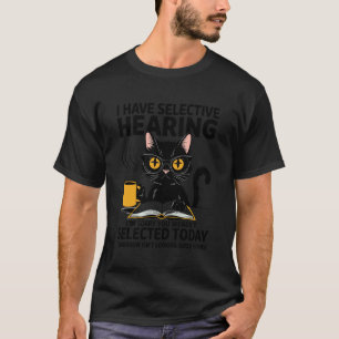 Funny Selective Hearing Not Selected Cat Coffee Bo T-Shirt