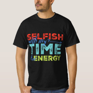 Funny Selfish With Vintage My Time & Energy  T-Shirt