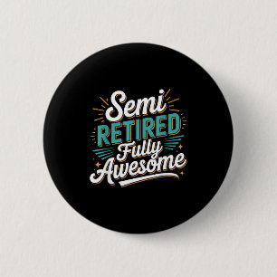 Funny Semi Retired Designs For Fully Awesome Retir 6 Cm Round Badge