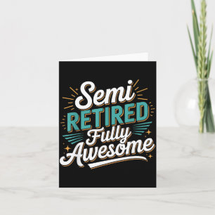 Funny Semi Retired Designs For Fully Awesome Retir Card