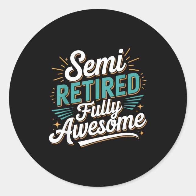 Funny Semi Retired Designs For Fully Awesome Retir Classic Round Sticker (Front)