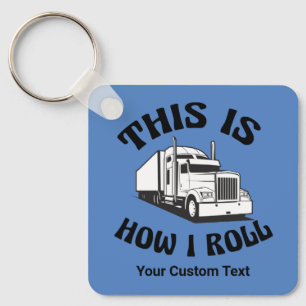 Funny Semi Truck Driver This is How I Roll Custom Key Ring