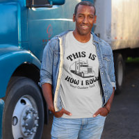 Funny Semi Truck Driver This is How I Roll Custom