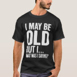 Funny Senior Citizens Old People Saying Gag Birthd T-Shirt<br><div class="desc">Funny Senior Citizens Old People Saying Gag Birthday Dad Mom</div>