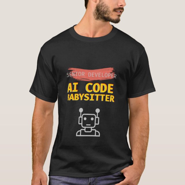 Funny Senior Developer AI Code Babysitter Programm T-Shirt (Front)