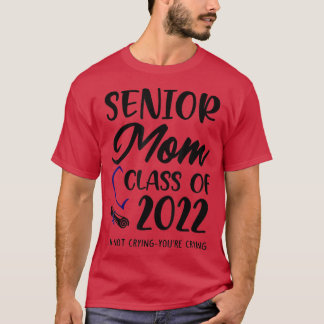 Funny Senior Mum Class Of 2022 I'm Not Crying You' T-Shirt