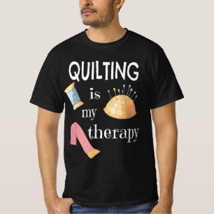 Funny Sewing Gift for Quilter Quilting is My Thera T-Shirt