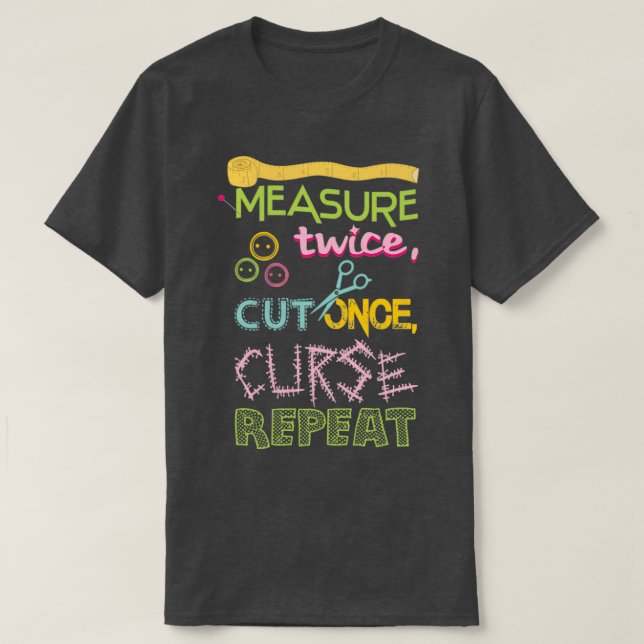 Funny Sewing Measure twice cut once curse repeat  T-Shirt (Design Front)