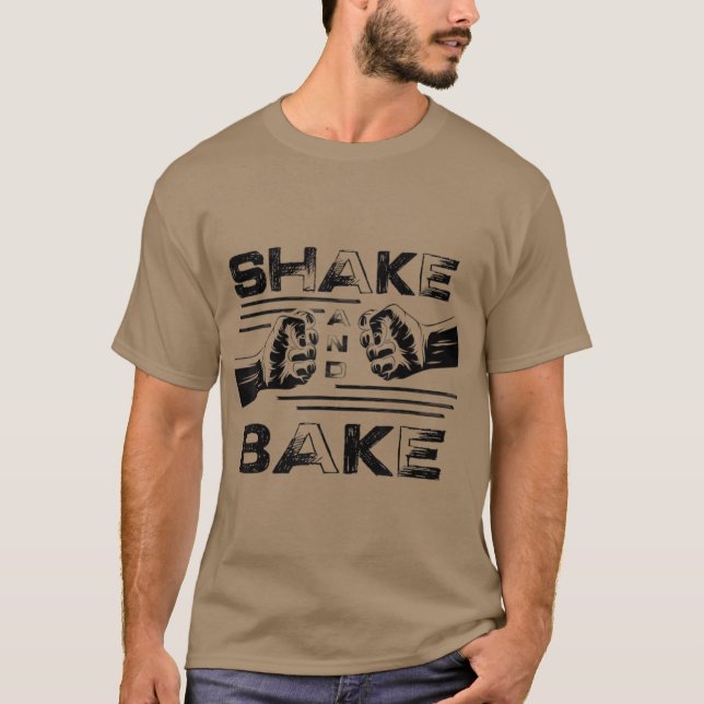 Funny Shake And Bake Baking Baker Cake Lover T-Shirt (Front)