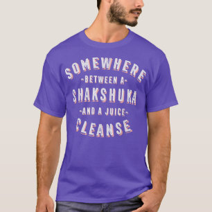 Funny Shakshuka and a Juice Cleanse Chakchouka Veg T-Shirt