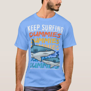 Funny Shark Quote Keep Surfing Dummies surfer surf T-Shirt