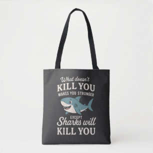 Funny Shark Quote: What Doesn't Kill You Makes You Tote Bag