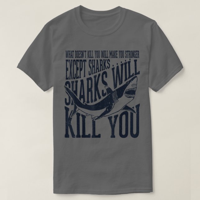 Funny Sharks Will Kill You TGreat White Shark  T-Shirt (Design Front)