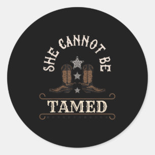 Funny She Cannot Be Tamed Cowgirl S  Classic Round Sticker