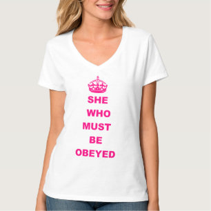 Funny she who must be obeyed text T-Shirt