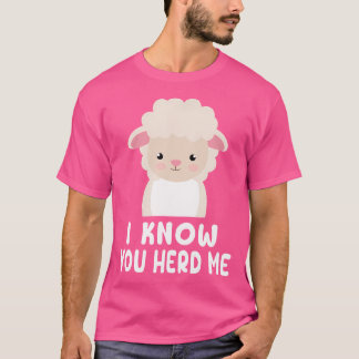 Funny Sheep I Know You Herd Me Cute Sheep Lover Sh T-Shirt