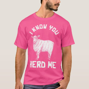 Funny Sheep I Know You Herd Me Sheep Lovers T-Shirt