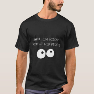 Funny Shh I'M Hiding From Stupid People Cool Graph T-Shirt