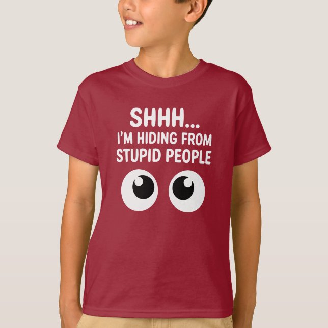 Funny Shhh I'm Hiding From Stupid People Kids  T-Shirt (Front)