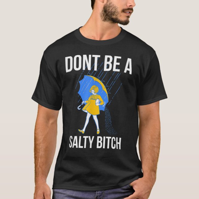 Funny  Shirt, Don't Be Salty   T-Shirt (Front)
