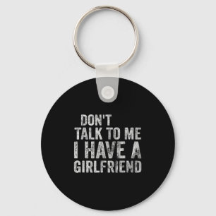 Funny Shirt Don't Talk To Me I Have A Girlfriend Key Ring