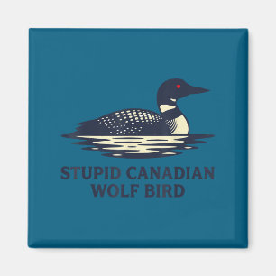 Funny Shirt Stupid Canadian Wolf Bird Loon Magnet