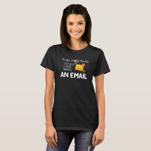Funny Shirt :This Meeting Could Have Been an Email